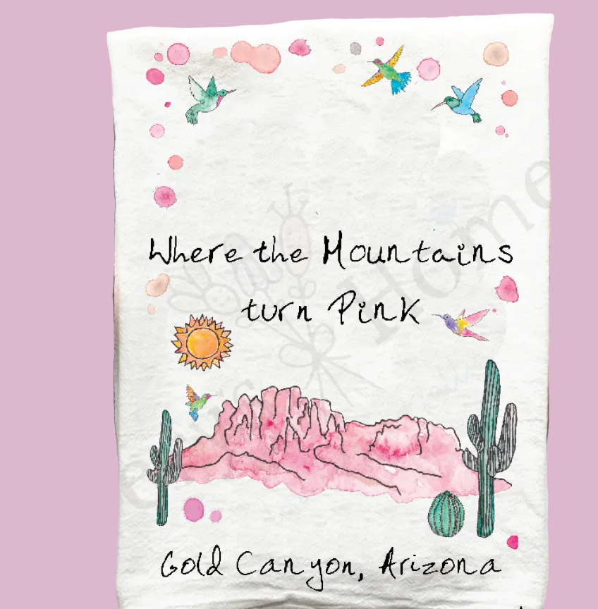 “ Where the Mountains Turn Pink” Tea Towel: Gold Canyon